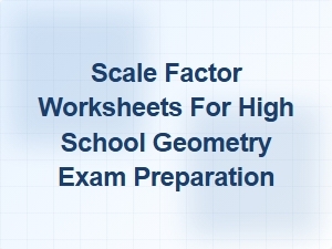 Advanced Scale Factor Problems for Geometry Exam Prep