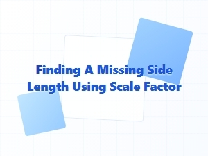 Using Scale Factor to Find a Missing Side