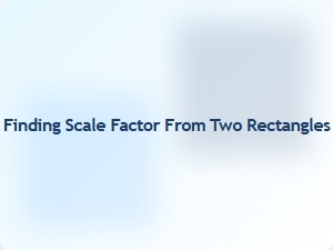 How to Calculate the Scale Factor Between Two Rectangles